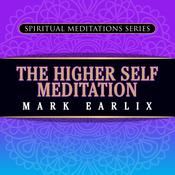 The Higher Self Meditation by  Mark Earlix audiobook