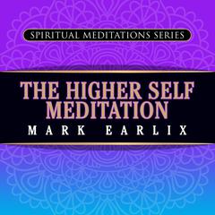 The Higher Self Meditation by Mark Earlix audiobook