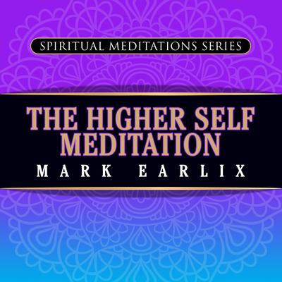 The Higher Self Meditation by Mark Earlix audiobook