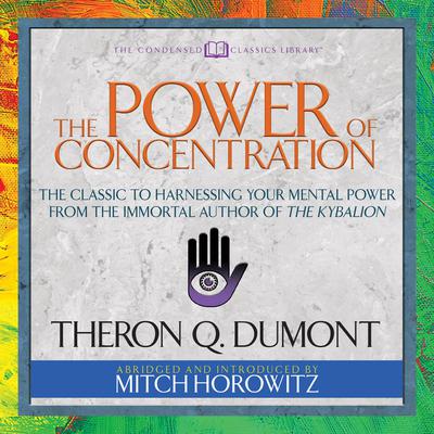 The Power of Concentration (Condensed Classics) by Theron Q. Dumont audiobook