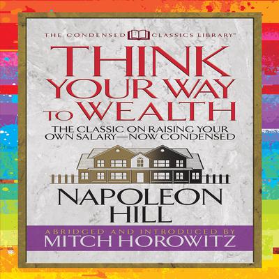 Think Your Way to Wealth (Condensed Classics) by Napoleon Hill audiobook