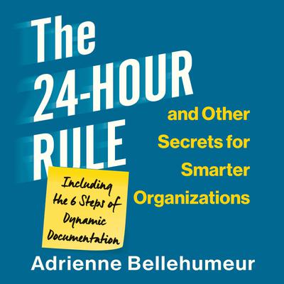 The 24-Hour Rule and Other Secrets for Smarter Organizations by Adrienne Bellehumeur audiobook