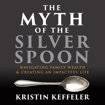 The Myth Of The Silver Spoon by Kristin Keffeler audiobook