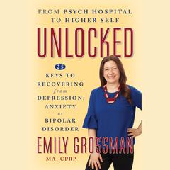 Unlocked: From Psych Hospital to Higher Self by Emily Grossman audiobook