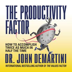The Productivity Factor by John F. Demartini audiobook