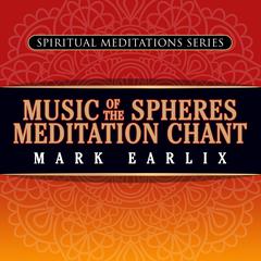 Music of the Spheres Meditation Chant by Mark Earlix audiobook