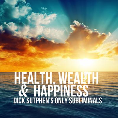 Health, Wealth & Happiness by Dick Sutphen audiobook