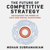 The Future of Competitive Strategy by  Mohan Subramaniam audiobook