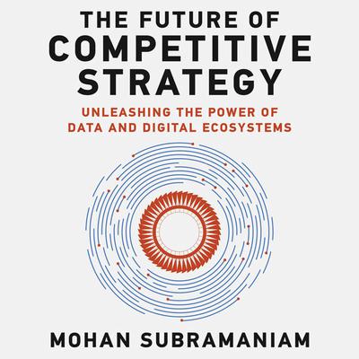 The Future of Competitive Strategy by Mohan Subramaniam audiobook
