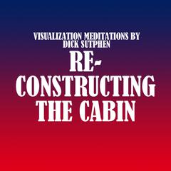 Reconstructing the Cabin by Dick Sutphen audiobook