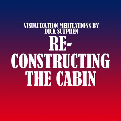 Reconstructing the Cabin by Dick Sutphen audiobook