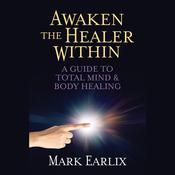 Awaken the Healer Within by  Mark Earlix audiobook