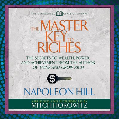 The Master Key to Riches (Condensed Classics) by Napoleon Hill audiobook