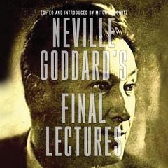Neville Goddard's Final Lectures by Neville Goddard audiobook