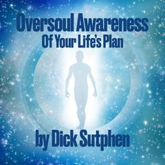 Oversoul Awareness of Your Life's Plan by Dick Sutphen audiobook
