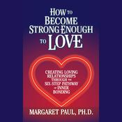How to Become Strong Enough to Love by  Margaret Paul PhD audiobook