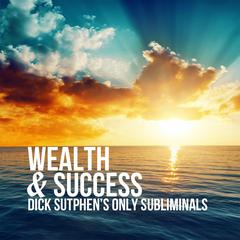 Wealth & Success by Dick Sutphen audiobook