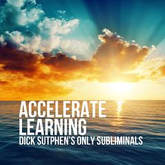 Accelerate Learning by Dick Sutphen audiobook