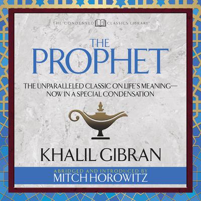 The Prophet (Condensed Classics) by Khalil Gibran audiobook