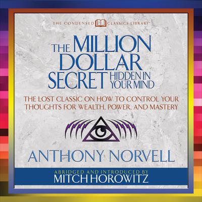 The Million Dollar Secret Hidden in Your Mind (Condensed Classics) by Anthony Norvell audiobook