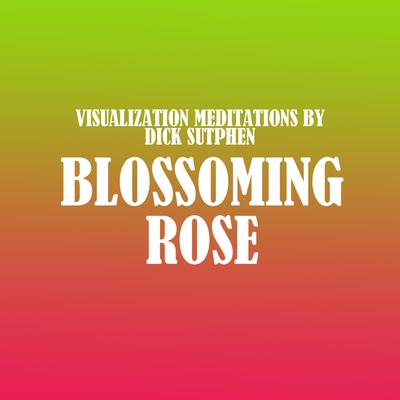 Blossoming Rose by Dick Sutphen audiobook