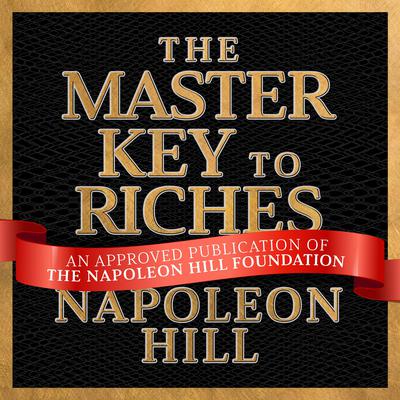 The Master Key to Riches: A Publication of The Napoleon Hill Foundation by Napoleon Hill audiobook