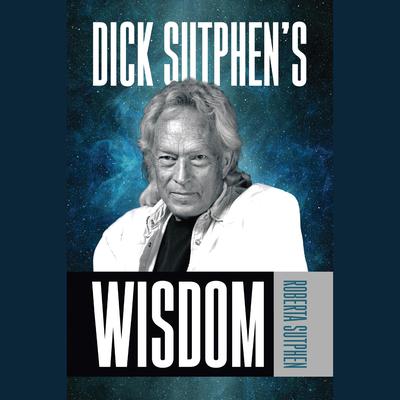 Dick Sutphen's Wisdom by Roberta Sutphen audiobook