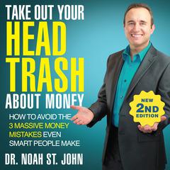 Take Out Your Head Trash about Money (2nd Edition) by Noah St. John audiobook