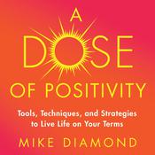 A Dose of Positivity by  Mike Diamond audiobook