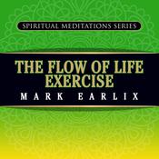 The Flow of Life Exercise by  Mark Earlix audiobook