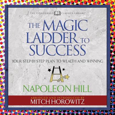 The Magic Ladder to Success (Condensed Classics) by Napoleon Hill audiobook