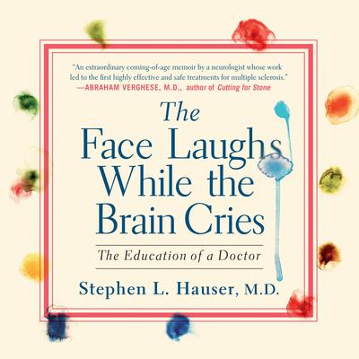 The Face Laughs While the Brain Cries by Stephen L. Hauser, M.D. audiobook
