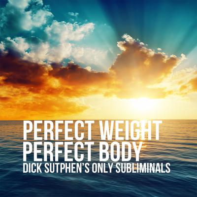 Perfect Weight, Perfect Body by Dick Sutphen audiobook