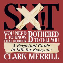 Shit You Need to Know That Nobody Bothered to Tell You by Clark Merrill audiobook