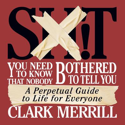 Shit You Need to Know That Nobody Bothered to Tell You by Clark Merrill audiobook