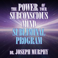 The Power of Your Subconscious Mind Subliminal Program by Joseph Murphy audiobook