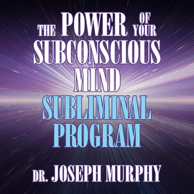 The Power of Your Subconscious Mind Subliminal Program by Dr. Joseph Murphy audiobook