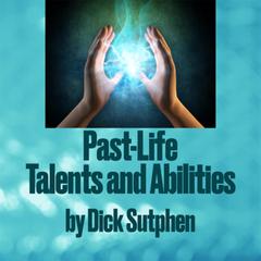 Past-Life Talents and Abilities by Dick Sutphen audiobook