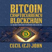 Bitcoin Cryptocurrency Blockchain  by  Cecil (CJ) John audiobook