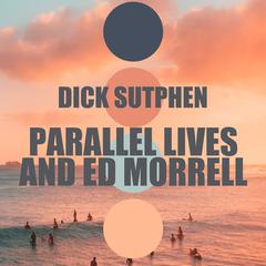 Parallel Lives and Ed Morrell by Dick Sutphen audiobook