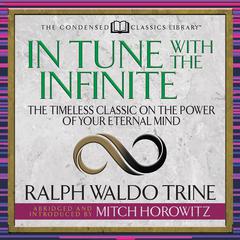 In Tune With the Infinite (Condensed Classics) by Ralph Waldo Trine audiobook