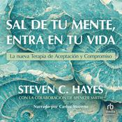 Sal de tu mente, entra en tu vida (Get Out of Your Mind and Into Your Life) by  Spencer Smith audiobook