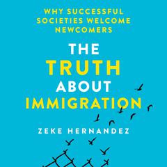 The Truth About Immigration by Zeke Hernandez audiobook