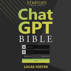 Chat GPT Bible - Startups Special Edition by Lucas Foster audiobook