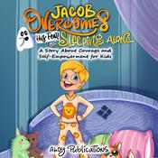 Jacob Overcomes His Fear of Sleeping Alone: A Story About Courage and Self-Empowerment for Kids by  Ahoy Publications audiobook