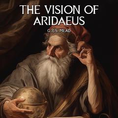 The Vision Of Aridaeus by G.R.S. Mead audiobook