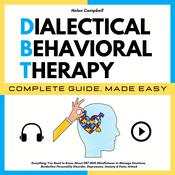 DIALECTICAL BEHAVIORAL THERAPY COMPLETE GUIDE, MADE EASY by  Helen Campbell audiobook