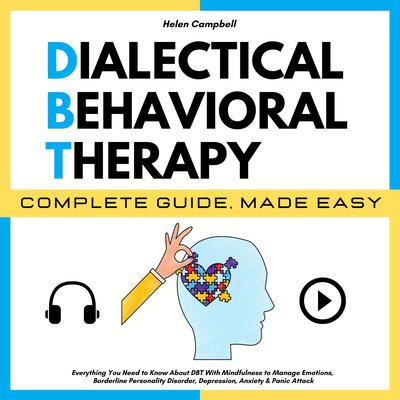 DIALECTICAL BEHAVIORAL THERAPY COMPLETE GUIDE, MADE EASY by Helen Campbell audiobook