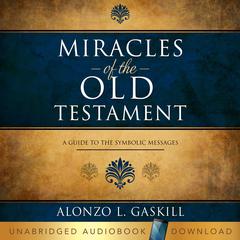 Miracles of the Old Testament by Alonzo L. Gaskill audiobook