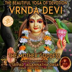 Vrnda Devi The Beautiful Yoga Of Devotion by Jagannatha Dasa audiobook